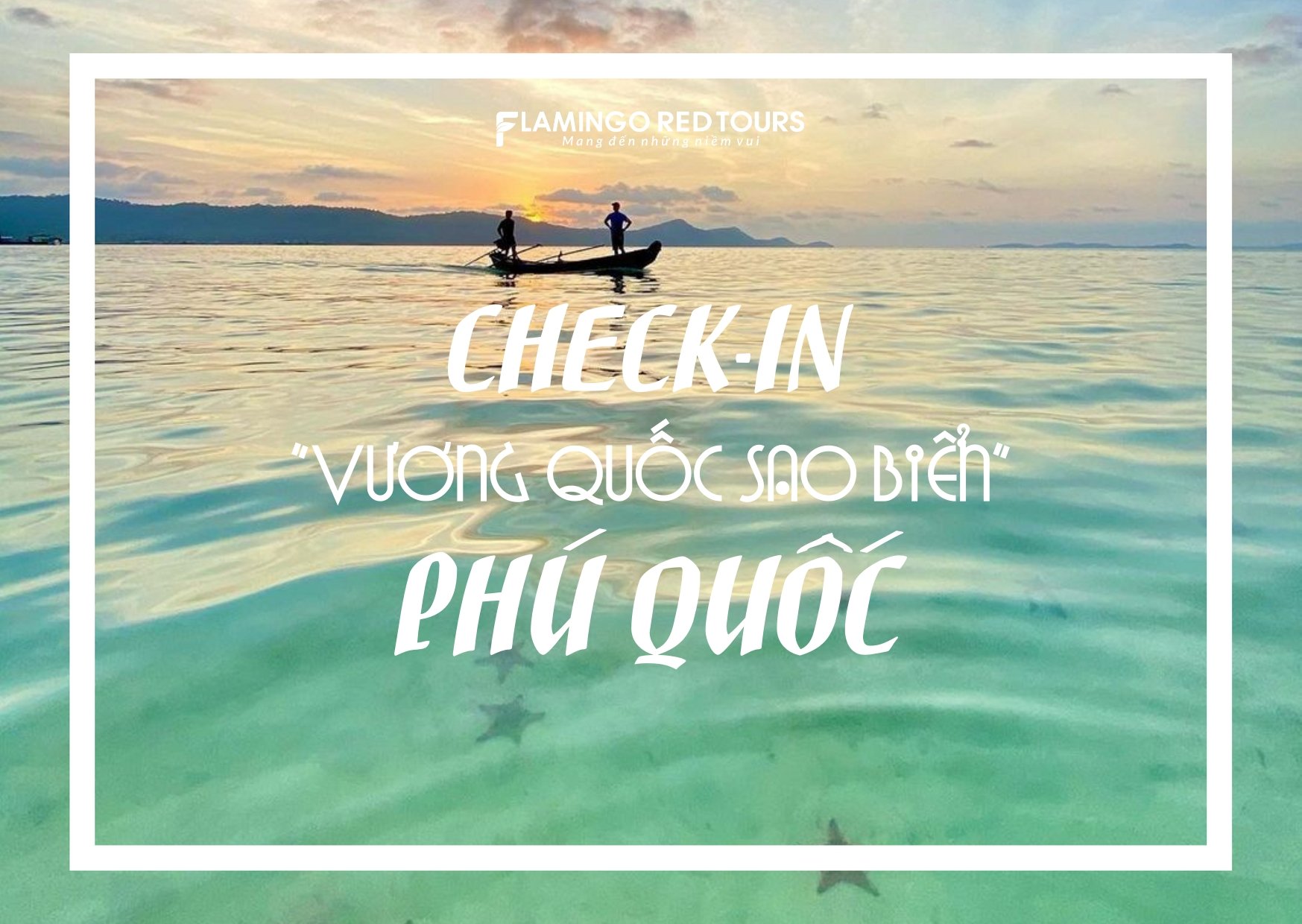 ĐI PHÚ QUỐC CHECK - IN "VƯƠNG QUỐC SAO BIỂN" 